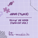دانلود آهنگ Killin’ Me Good (English Ver.) جیهیو (توایس) JIHYO (TWICE)